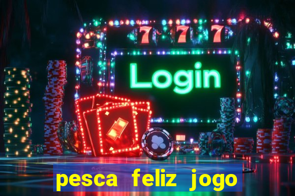 pesca feliz jogo cassino download