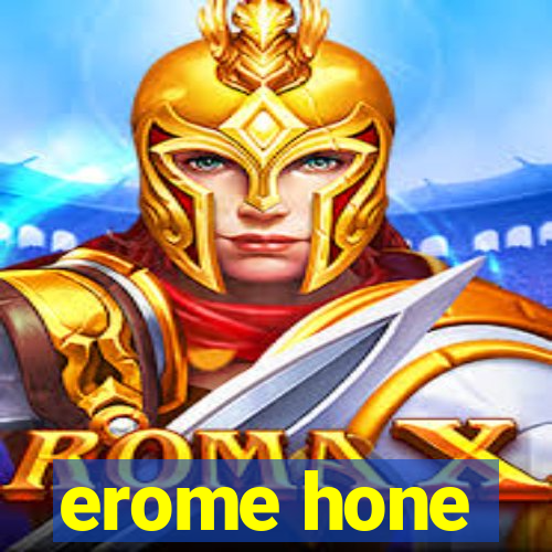 erome hone