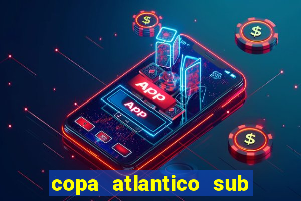 copa atlantico sub 19 tabela