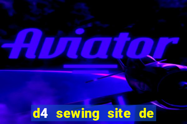 d4 sewing site de relacionamento login entrar