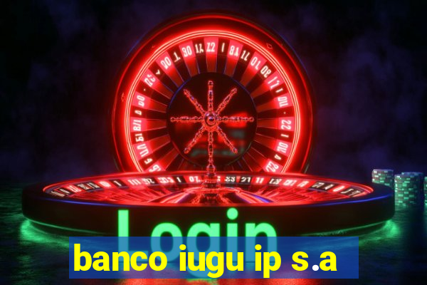 banco iugu ip s.a