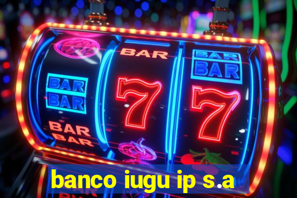 banco iugu ip s.a