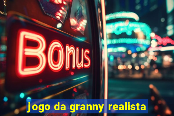 jogo da granny realista