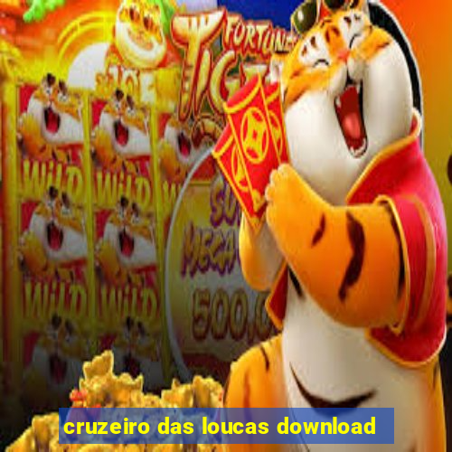 cruzeiro das loucas download