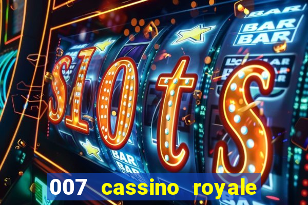 007 cassino royale filme completo dublado