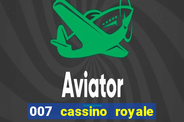 007 cassino royale filme completo dublado