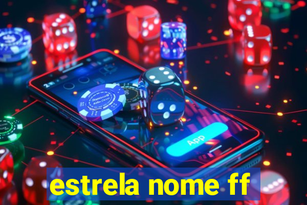 estrela nome ff