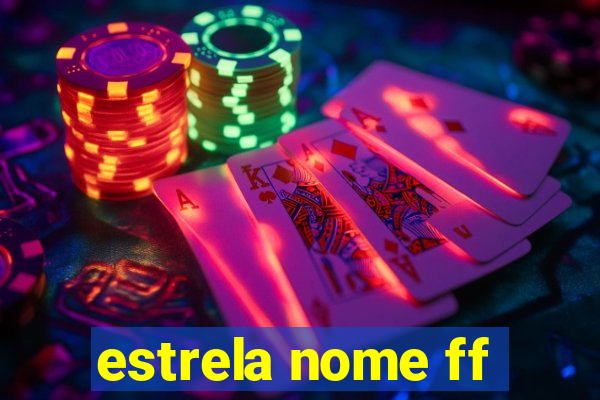 estrela nome ff