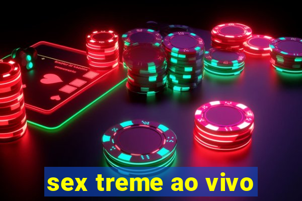 sex treme ao vivo