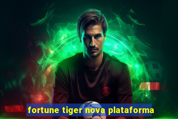 fortune tiger nova plataforma