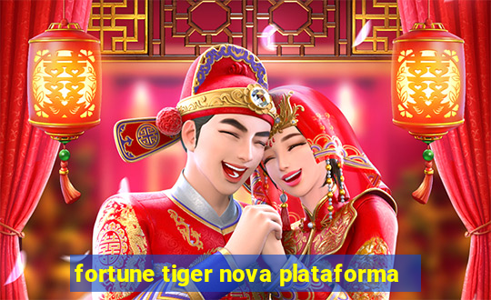 fortune tiger nova plataforma