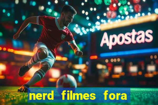 nerd filmes fora do ar