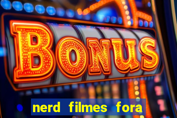 nerd filmes fora do ar