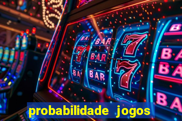 probabilidade jogos de hoje