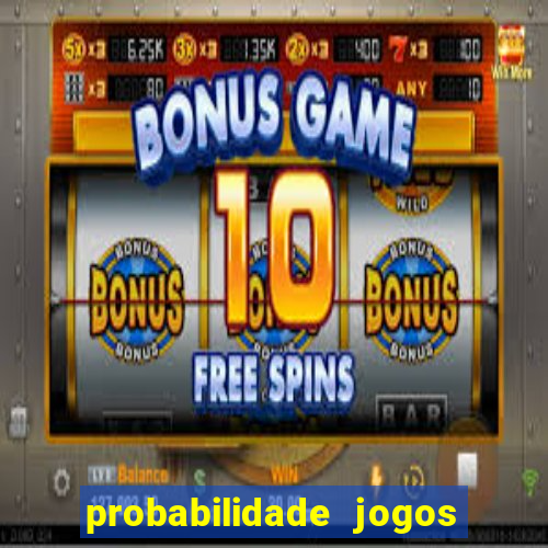 probabilidade jogos de hoje