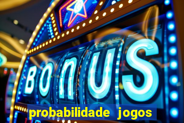 probabilidade jogos de hoje