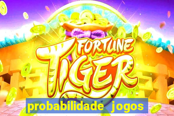 probabilidade jogos de hoje