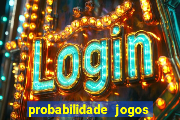 probabilidade jogos de hoje