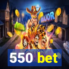 550 bet