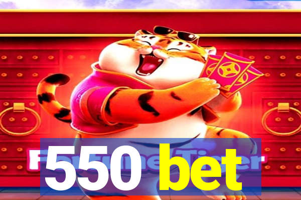 550 bet