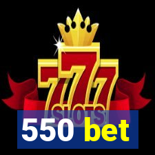 550 bet