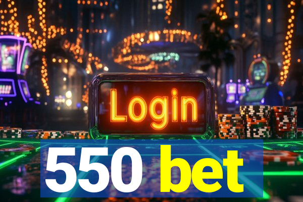 550 bet