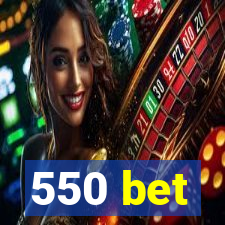 550 bet