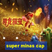 super minas cap