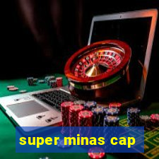 super minas cap