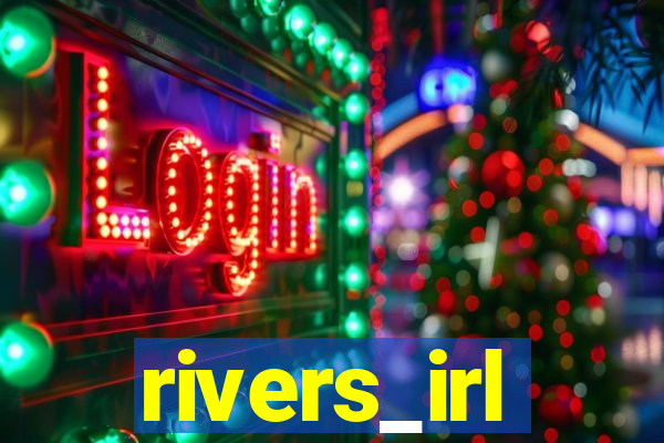 rivers_irl