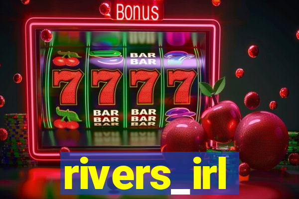 rivers_irl