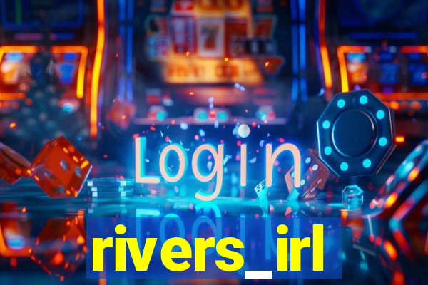 rivers_irl