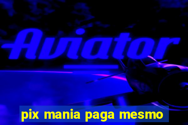 pix mania paga mesmo