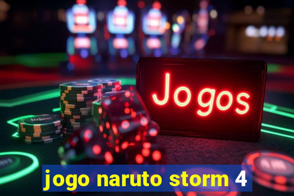 jogo naruto storm 4