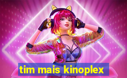 tim mais kinoplex