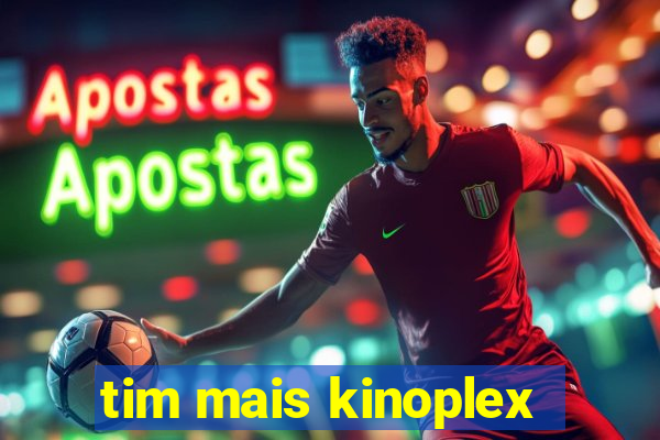 tim mais kinoplex