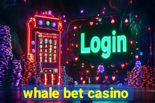 whale bet casino