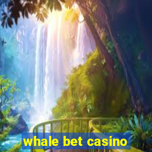 whale bet casino