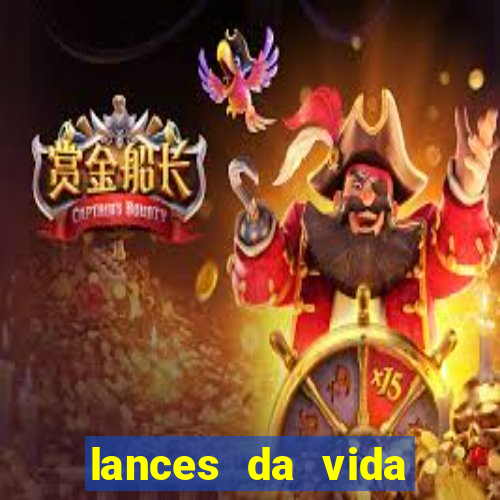 lances da vida assistir online