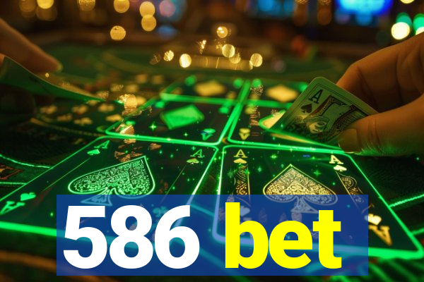 586 bet