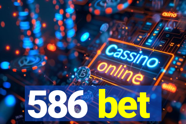 586 bet