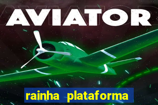 rainha plataforma de jogos