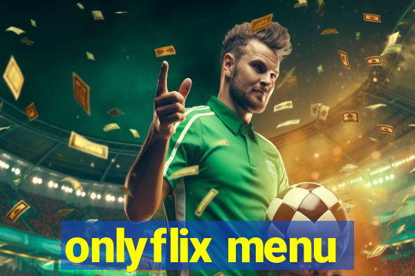 onlyflix menu