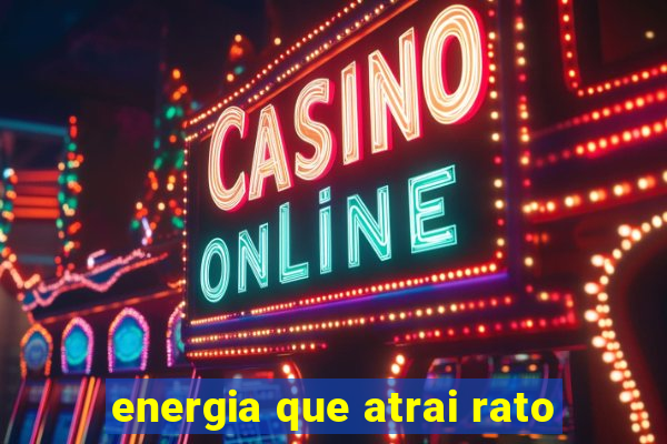 energia que atrai rato