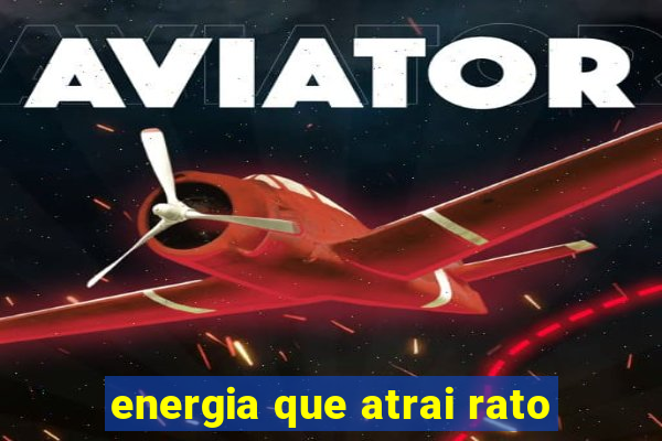 energia que atrai rato