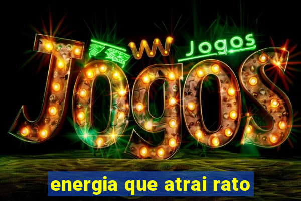 energia que atrai rato