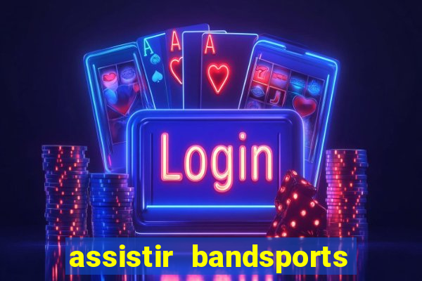 assistir bandsports ao vivo gratis