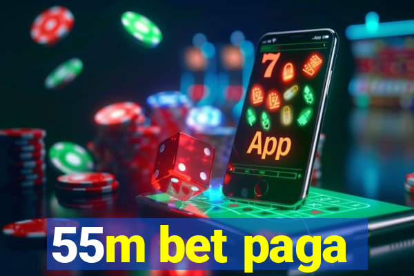 55m bet paga