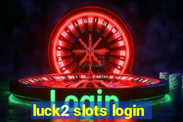 luck2 slots login