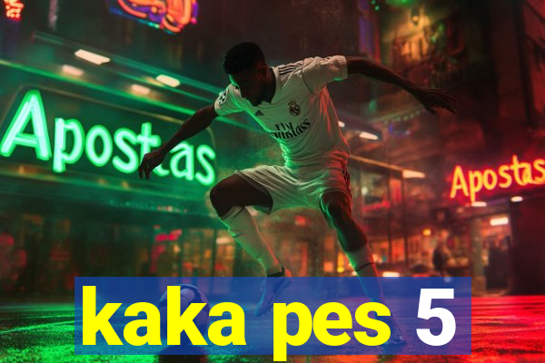 kaka pes 5